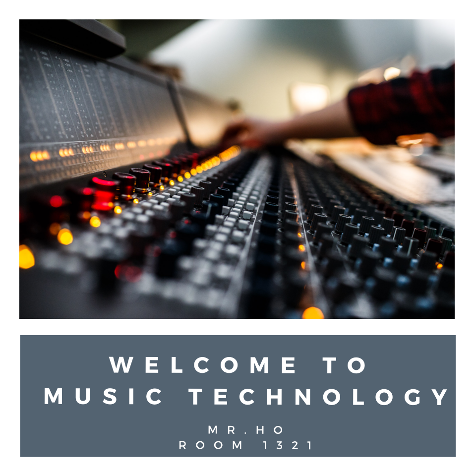 Welcome to Music  Technology  Mr. Ho Room 1321
